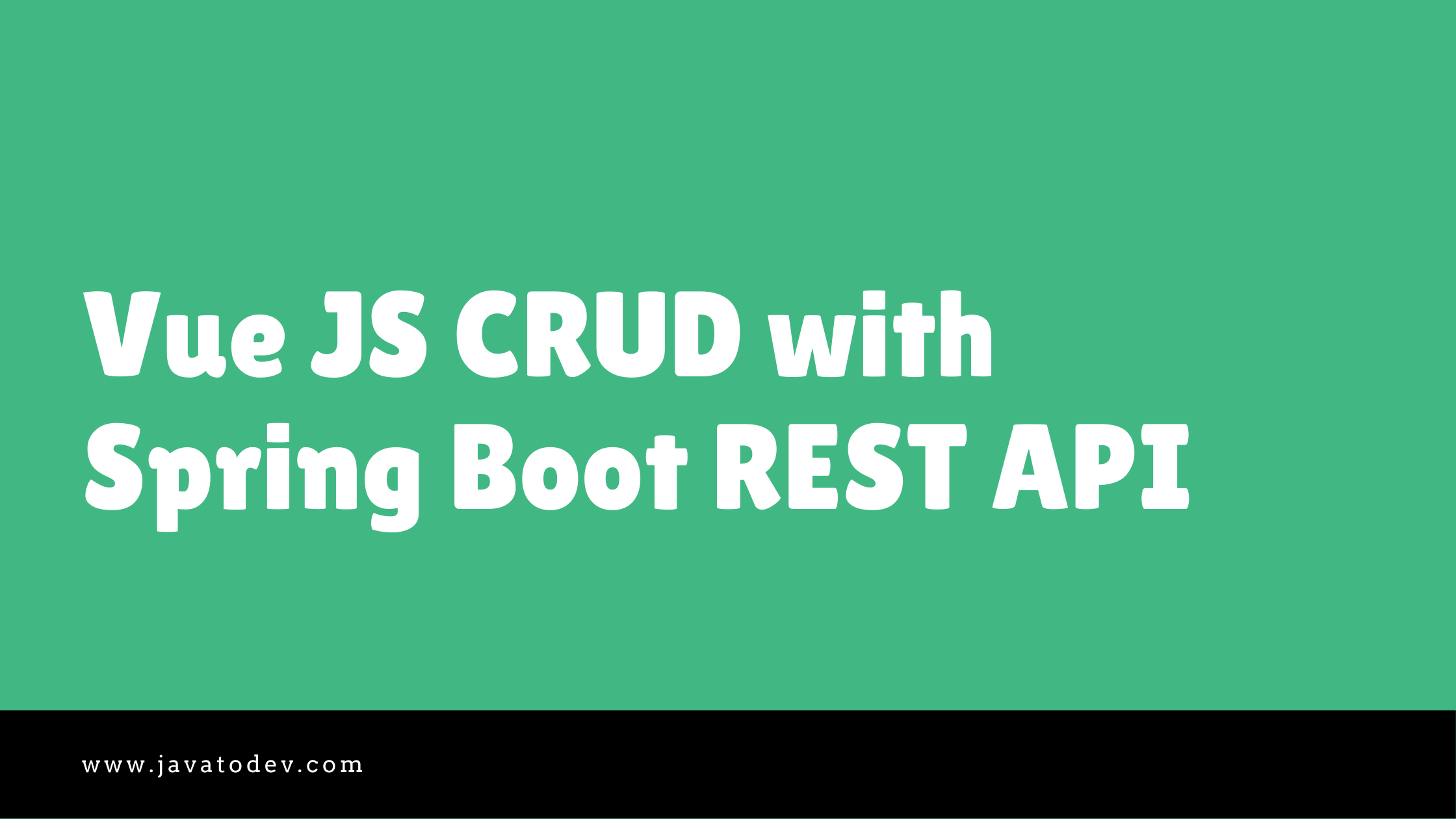 How to Develop Vue JS CRUD with Vuetify, Axios, Spring Boot REST API