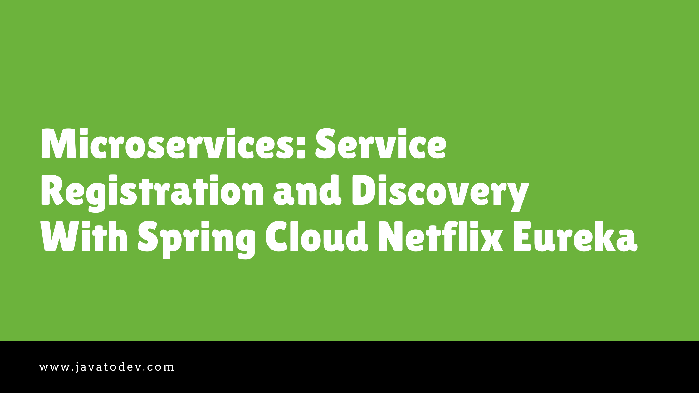 Microservices - Service Registration and Discovery With Spring Cloud Netflix Eureka