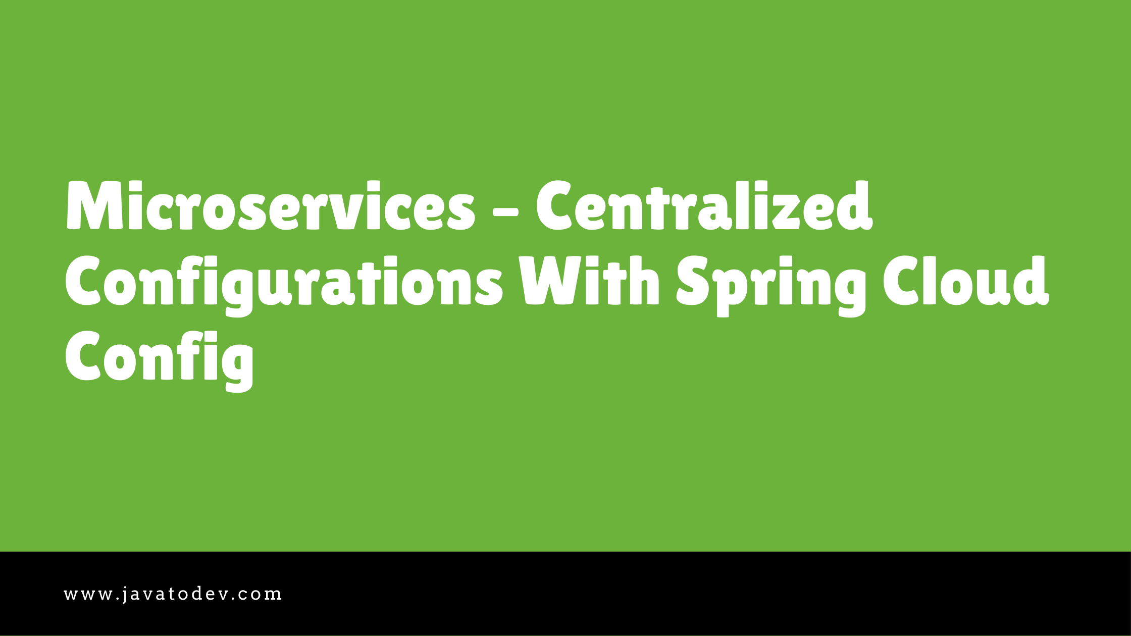 Microservices - Centralized Configurations With Spring Cloud Config