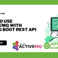 How To Use ActiveMQ With Spring Boot REST API